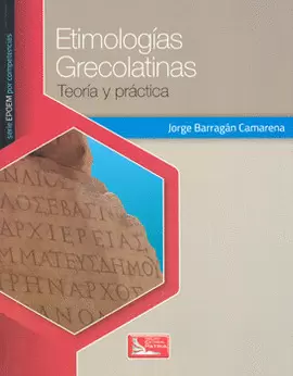 ETIMOLOGÍAS GRECOLATINAS TEORÍA Y PRÁCTICA