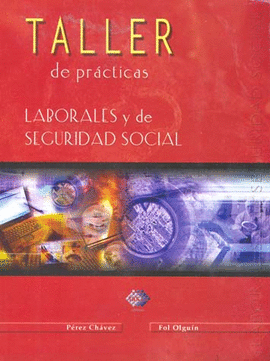 TALLER DE PRACTICAS LABORALES Y DE SEGURIDAD SOCIAL