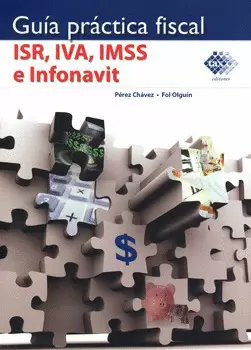 GUIA PRACTICA FISCAL, ISR, IVA, IMSS E INFONAVIT 2015 SEGUNDA EDICION