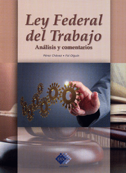 LEY FEDERAL DEL TRABAJO, ANALISIS Y COMENTARIOS 2015 PRIMERA EDICION