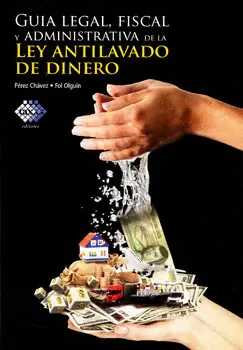 GUIA LEGAR, FISCAL Y ADMINISTRATIVA DE LA LEY ANTILAVADO DE DINERO