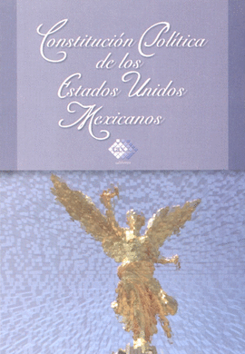 CONSTITUCION POLITICA DE LOS ESTADOS UNIDOS MEXICANOS