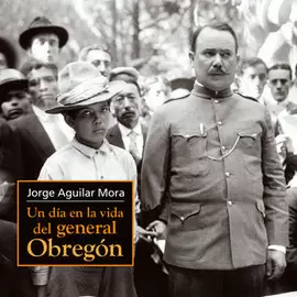 UN DÍA EN LA VIDA DEL GENERAL OBREGÓN