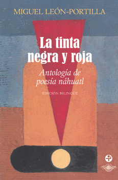 LA TINTA NEGRA Y ROJA ANTOLOGIA DE POESIA NAHUATL