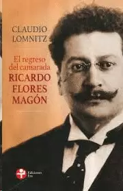 EL REGRESO DEL CAMARADA RICARDO FLORES MAGÓN