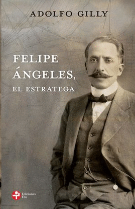 FELIPE ÁNGELES, EL ESTRATEGA