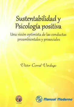 SUSTENTABILIDAD Y PSICOLOGIA POSITIVA. UNA VISION OPTIMISTA DE LAS CONDUCTAS PROAMBIENTALES Y PROSOC