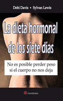 LA DIETA HORMONAL DE LOS SIETE DIAS. NO ES POSIBLE PERDER PASO SI EL CUERPO NO NOS DEJA