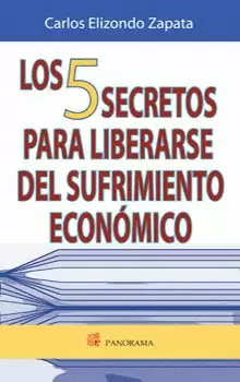 LOS 5 SECRETOS PARA LIBERARSE DEL SUFRIMIENTO ECONOMICO