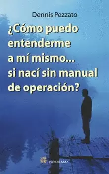 COMO PUEDO ENTENDERME A MI MISMO SI NACI SIN MANUAL DE OPER