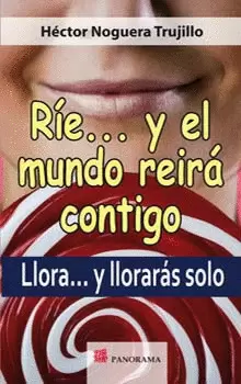 RIE Y EL MUNDO REIRA CONTIGO LLORA Y LLORARAS SOLO
