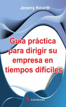 GUIA PRACTICA PARA DIRIGIR SU EMPRESA EN TIEMPOS DIFICILES