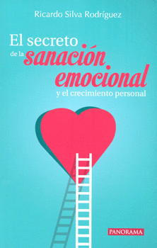 SECRETO DE LA SANACIÓN EMOCIONAL Y EL CRECIMIENTO PERSONAL, EL