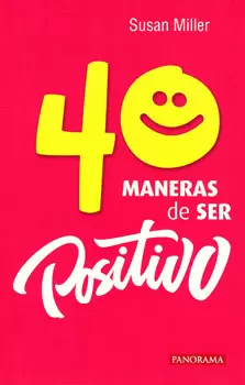 40 MANERAS DE SER POSITIVO. 2DA ED.