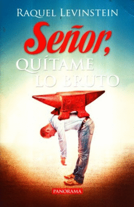 SEÑOR, QUITAME LO BRUTO