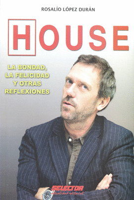 HOUSE, LA BONDAD, LA FELICIDAD Y OTRAS