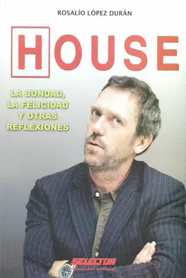 HOUSE, LA BONDAD, LA FELICIDAD Y OTRAS