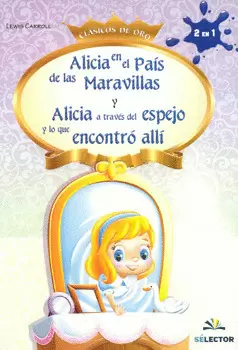 ALICIA EN EL PAÍS DE LAS MARAVILLAS ALICIA TRAVÉS DEL ESPEJO Y LO QUE ENCONTRÓ ALLÍ 2 EN 1