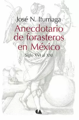 ANECDOTARIO DE FORASTEROS EN MEXICO SIGLOS 16 AL 21