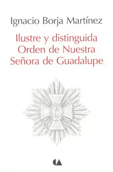 ILUSTRE Y DISTINGUIDA ORDEN DE NUESTRA SEÑORA DE GUADALUPE