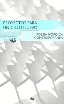 PROYECTOS PARA UN CIELO NUEVO POESIA NORDICA CONTEMPORANEA