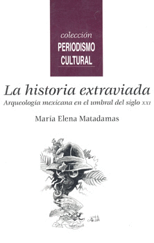LA HISTORIA EXTRAVIADA ARQUEOLOGIA MEXICANA EN EL UMBRAL