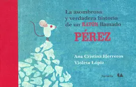 LA ASOMBROSA Y VERDADERA HISTORIA DE UN RATON LLAMADO PEREZ