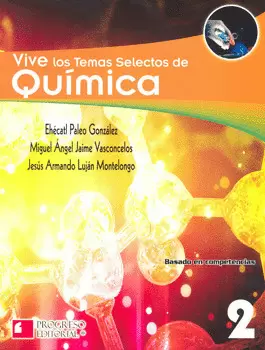 VIVE LOS TEMAS SELECTOS DE QUIMICA 2. BASADO EN COMPETENCIAS