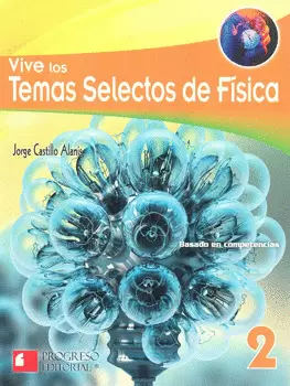 VIVE LOS TEMAS SELECTOS DE FÍSICA 2 BASADO EN COMPETENCIAS BACHILLERATO
