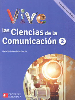 VIVE LAS CIENCIAS DE LA COMUNICACIÓN 2 COMPETENCIAS PARA LA VIDA BACHILLERATO