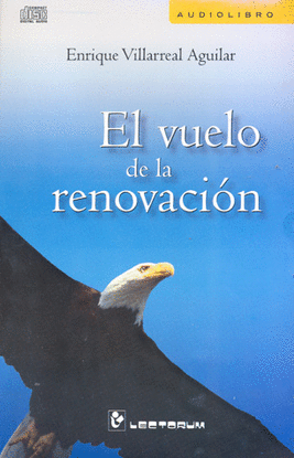 VUELO DE LA RENOVACION, EL. AUDIO LIBRO. VILLARREAL AGUILAR, ENRIQUE.  9786074570236