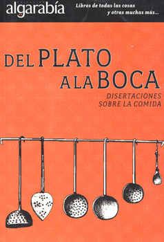 DEL PLATO A LA BOCA DISERTACIONES SOBRE LA COMIDA