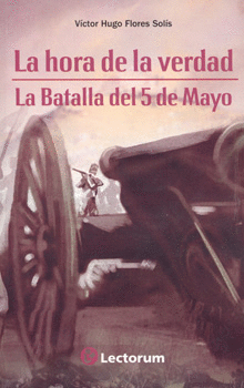 LA HORA DE LA VERDAD LA BATALLA DEL 5 DE MAYO