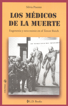 LOS MÉDICOS DE LA MUERTE EUGENESIA Y EXTERMINIO EN EL TERCER REICH