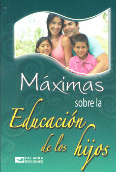 MAXIMAS SOBRE LA EDUCACION DE LOS HIJOS