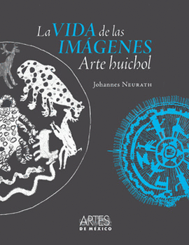 LA VIDA DE LAS IMÁGENES ARTE HUICHOL