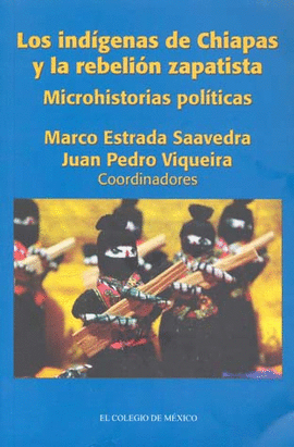 INDIGENAS DE CHIAPAS Y LA REBELION ZAPATISTA MICROHISTORIAS