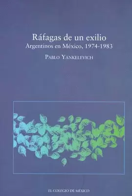 RAFAGAS DE UN EXILIO ARGENTINOS EN MEXICO 1974-1983