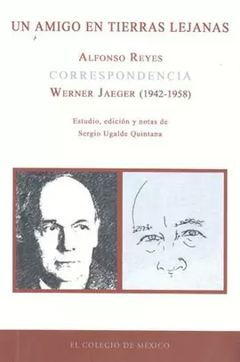 UN AMIGO EN TIERRAS LEJANAS CORRESPONDENCIA ALFONSO REYES