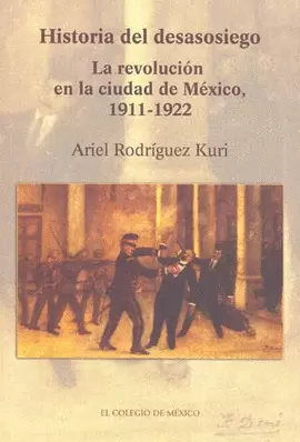 HISTORIA DEL DESASOSIEGO LA REVOLUCION EN CD MEX 1911-1922