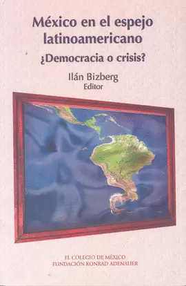 MEXICO EN EL ESPEJO LATINOAMERICANO DEMOCRACIA O CRISIS