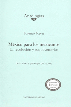 MEXICO PARA LOS MEXICANOS LA REVOLUCION Y SUS ADVERSARIOS