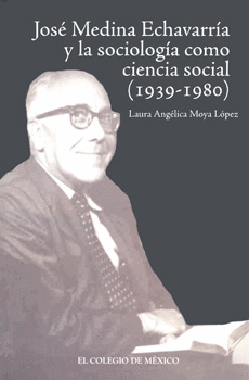 JOSÉ MEDINA ECHAVARRIA Y LA SOCIOLOGÍA COMO CIENCIA SOCIAL 1939-1980