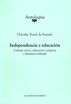 INDEPENDENCIA Y EDUCACIÓN CULTURA CÍVICA EDUCACIÓN INDÍGENA Y LITERATURA INFANTIL
