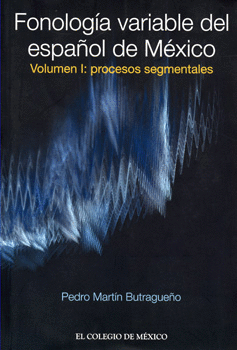 FONOLOGÍA VARIABLE DEL ESPAÑOL DE MÉXICO VOL 1 PROCESOS SEGMENTALES