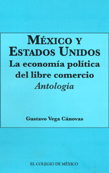 MEXICO Y ESTADOS UNIDOS LA ECONOMÍA POLÍTICA DEL LIBRE COMERCIO