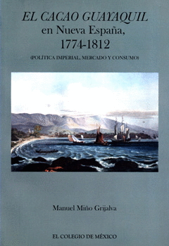 EL CACAO GUAYAQUIL EN NUEVA ESPAÑA 1774-1812