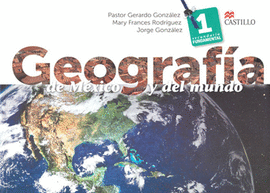 GEOGRAFIA DE MEXICO Y DEL MUNDO 1 SECUNDARIA. GONZALEZ, PASTOR GERARDO.  9786074635751