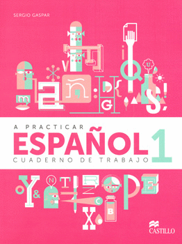 A PRACTICAR ESPAÑOL 1 CUADERNO DE TRABAJO