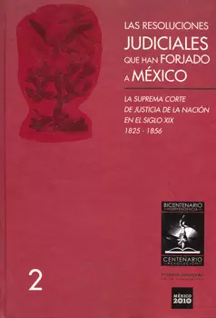LAS RESOLUCIONES JUDICIALES QUE HAN FORJADO A MEXICO VOL 2